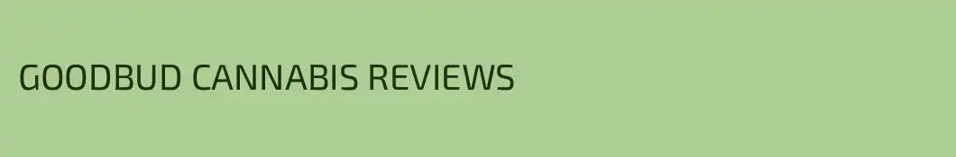 GOODBUD CANNABIS REVIEWS